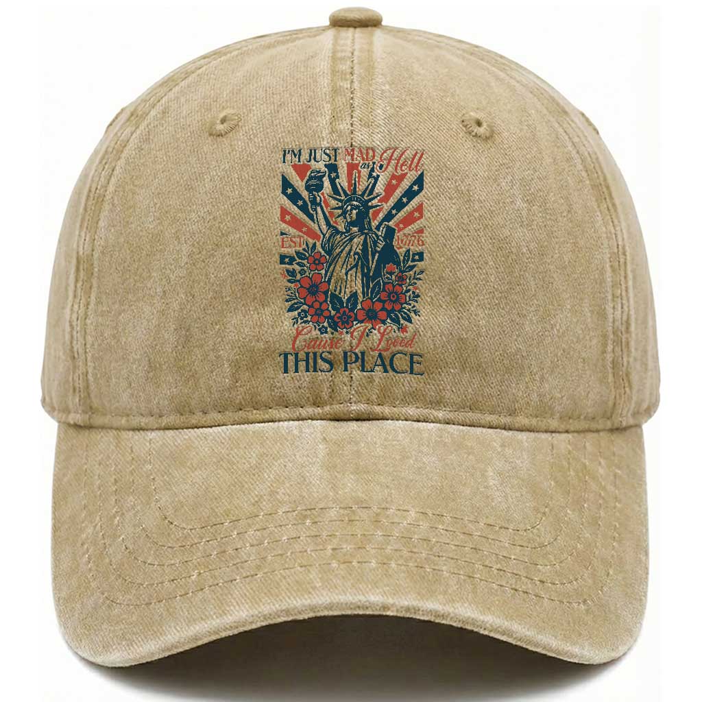 I'm Just Mad As Hell Cause I Love This Place Washed Cotton Baseball Cap Vintage Statue of Liberty Patriotic Retro Flora TS02 Print Your Wear
