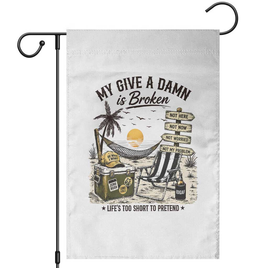 My Give A Damn Is Broken Funny Retirement Graphic Garden Flag Beach Vacation IDGAF Chill Mode No Problem TS02 White Print Your Wear