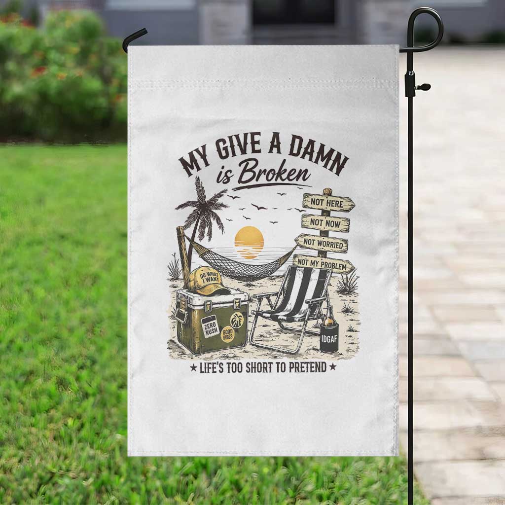 My Give A Damn Is Broken Funny Retirement Graphic Garden Flag Beach Vacation IDGAF Chill Mode No Problem TS02 Print Your Wear