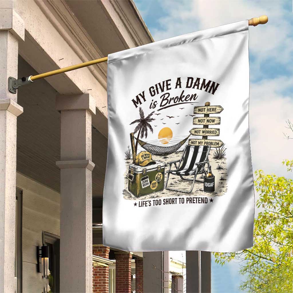 My Give A Damn Is Broken Funny Retirement Graphic Garden Flag Beach Vacation IDGAF Chill Mode No Problem TS02 Print Your Wear