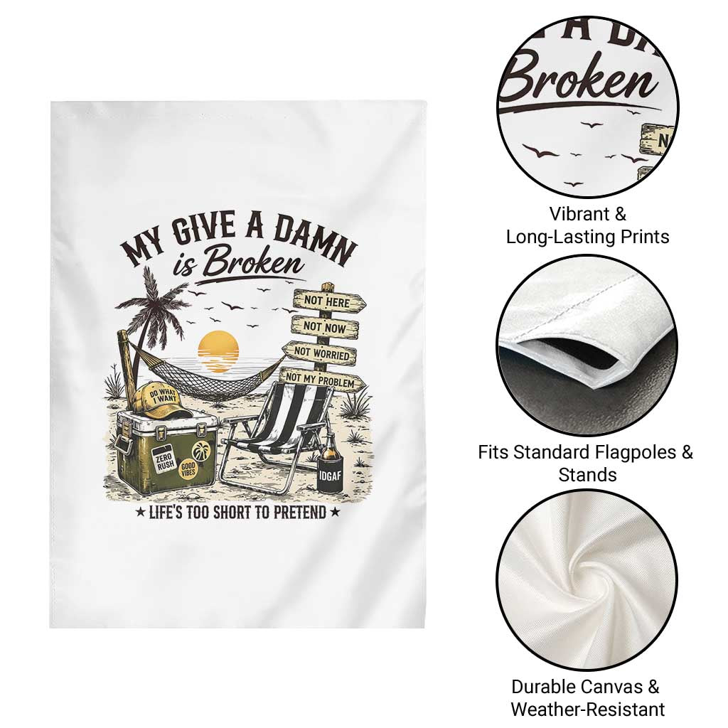 My Give A Damn Is Broken Funny Retirement Graphic Garden Flag Beach Vacation IDGAF Chill Mode No Problem TS02 Print Your Wear