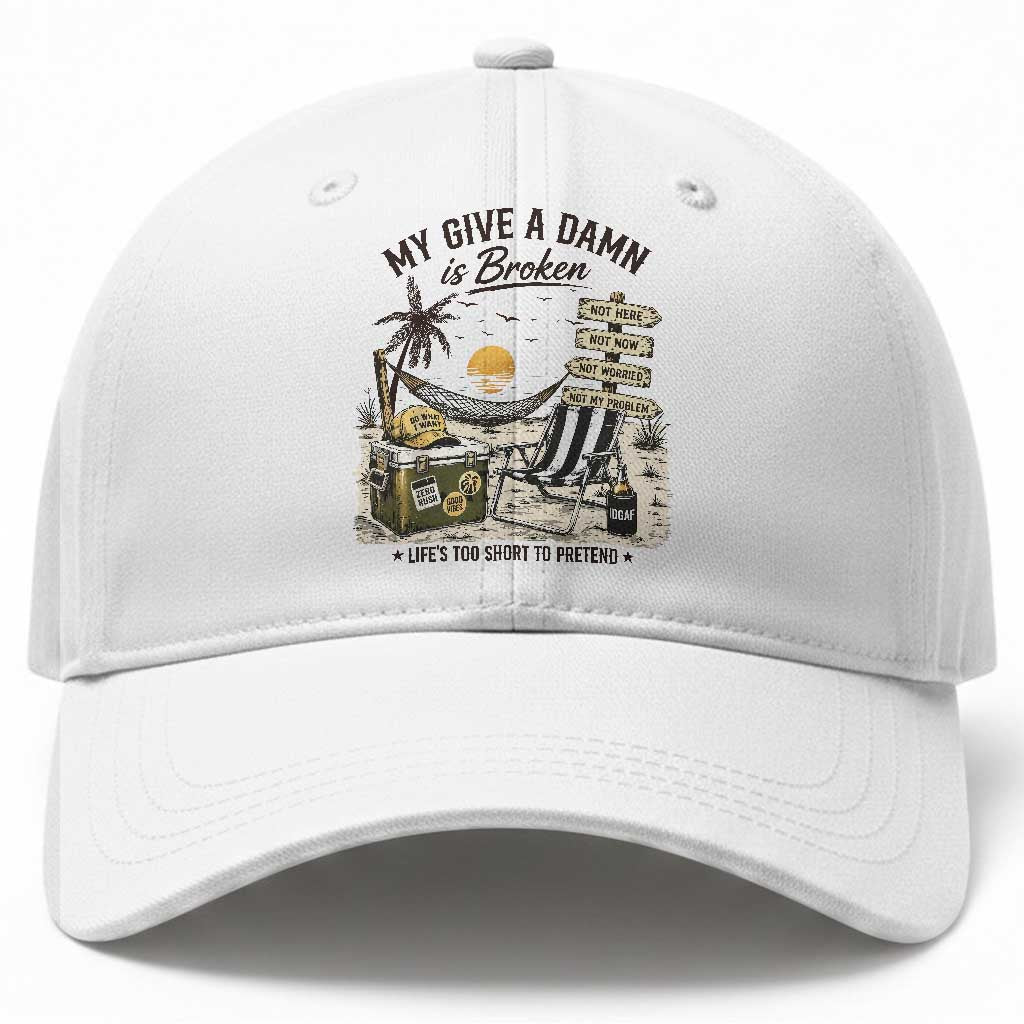 My Give A Damn Is Broken Funny Retirement Graphic Baseball Cap Beach Vacation IDGAF Chill Mode No Problem TS02 Print Your Wear