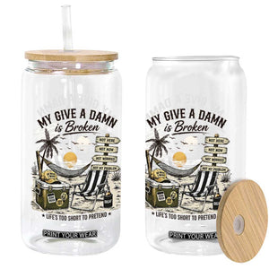 My Give A Damn Is Broken Funny Retirement Graphic Glass Can Beach Vacation IDGAF Chill Mode No Problem TS02 Print Your Wear