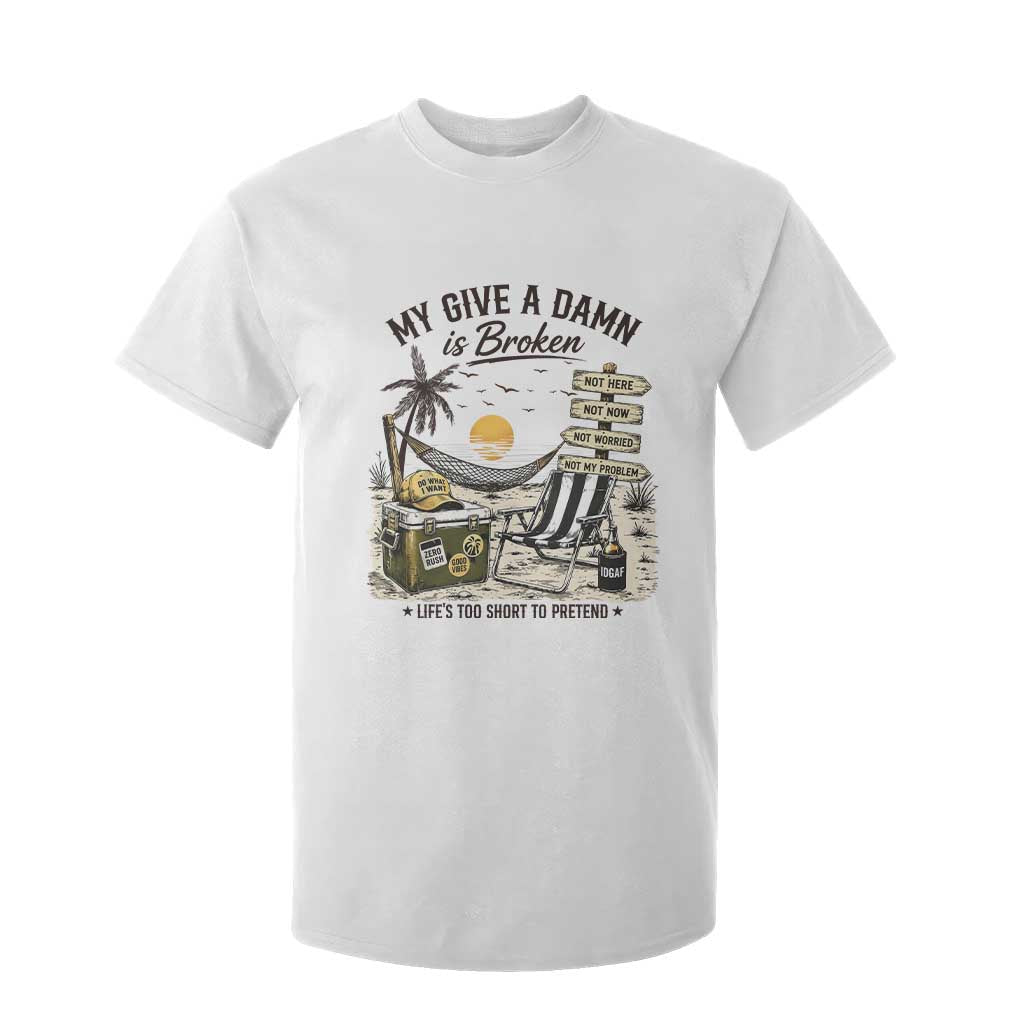 My Give A Damn Is Broken Funny Retirement Graphic T Shirt For Kid Beach Vacation IDGAF Chill Mode No Problem TS02 White Print Your Wear
