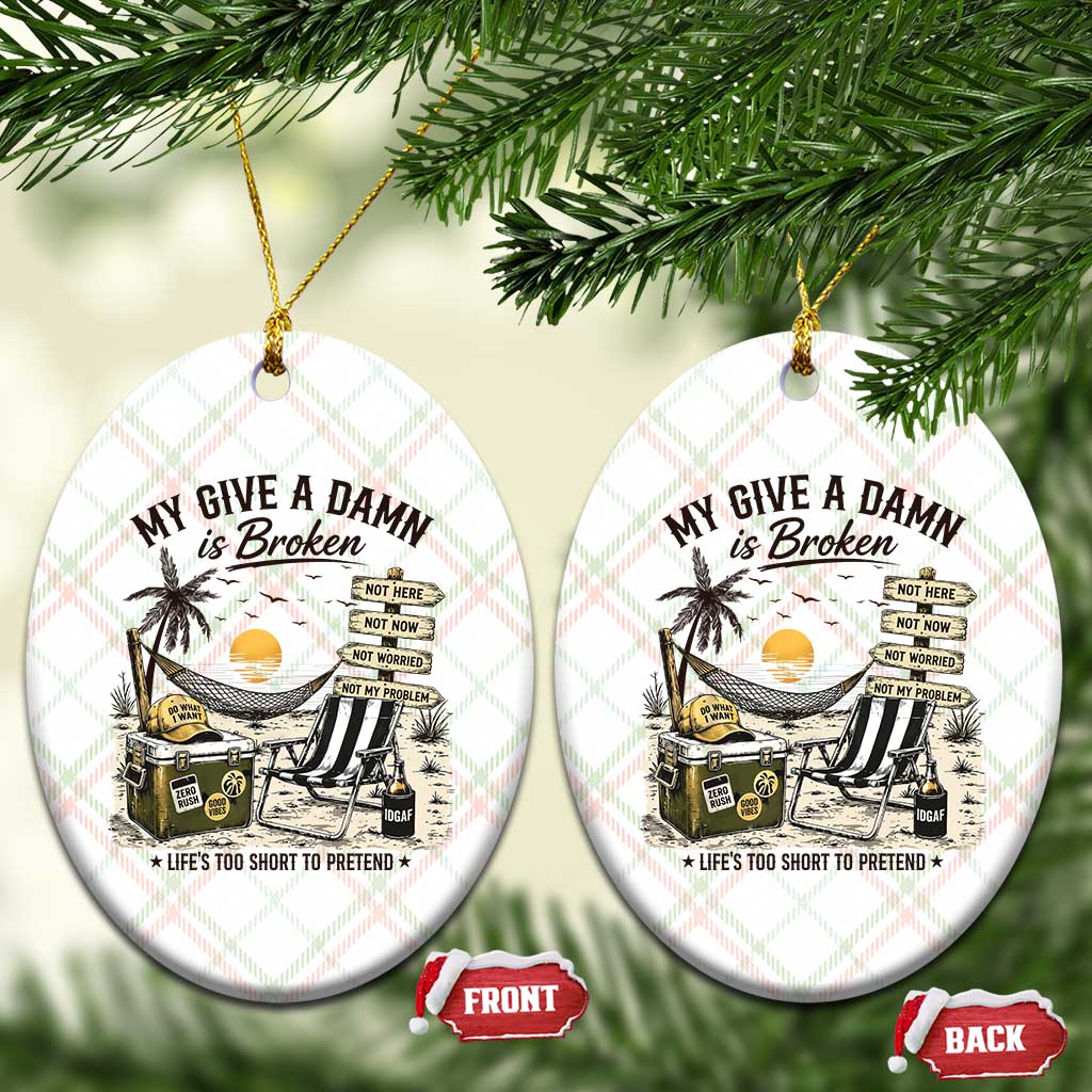 My Give A Damn Is Broken Funny Retirement Graphic Ceramic Ornament Beach Vacation IDGAF Chill Mode No Problem TS02 Print Your Wear