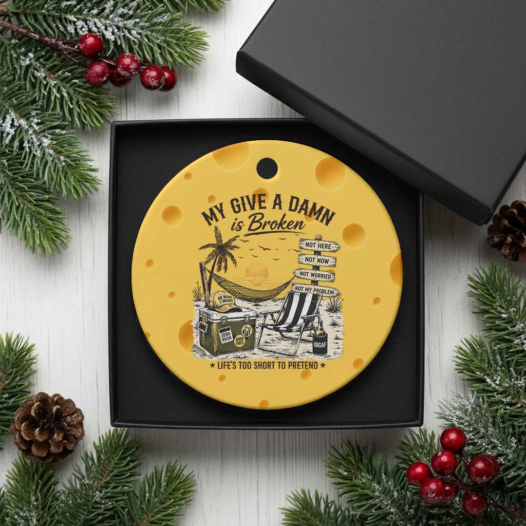 My Give A Damn Is Broken Funny Retirement Graphic Ceramic Ornament Beach Vacation IDGAF Chill Mode No Problem TS02 1pc Yellow Cheese Print Your Wear