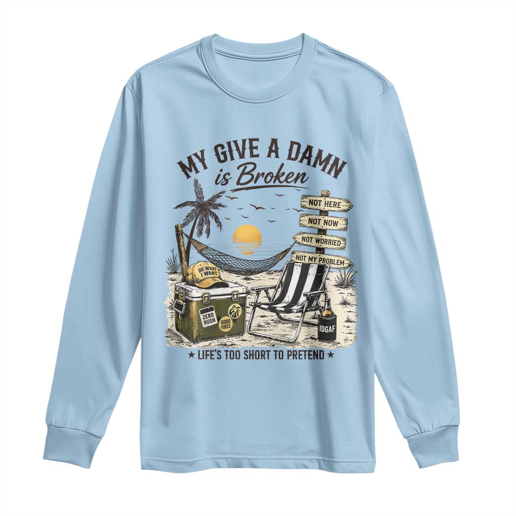 My Give A Damn Is Broken Funny Retirement Graphic Long Sleeve Shirt Beach Vacation IDGAF Chill Mode No Problem TS02 Light Blue Print Your Wear