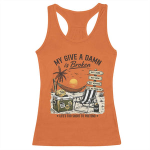 My Give A Damn Is Broken Funny Retirement Graphic Racerback Tank Top Beach Vacation IDGAF Chill Mode No Problem TS02 Orange Print Your Wear