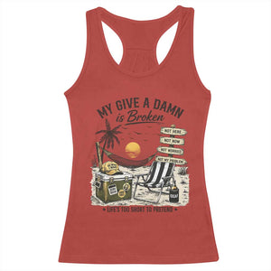 My Give A Damn Is Broken Funny Retirement Graphic Racerback Tank Top Beach Vacation IDGAF Chill Mode No Problem TS02 Red Print Your Wear