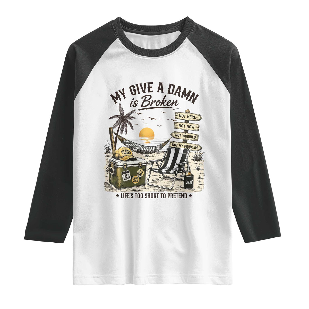 My Give A Damn Is Broken Funny Retirement Graphic Raglan Shirt Beach Vacation IDGAF Chill Mode No Problem TS02 White Black Print Your Wear