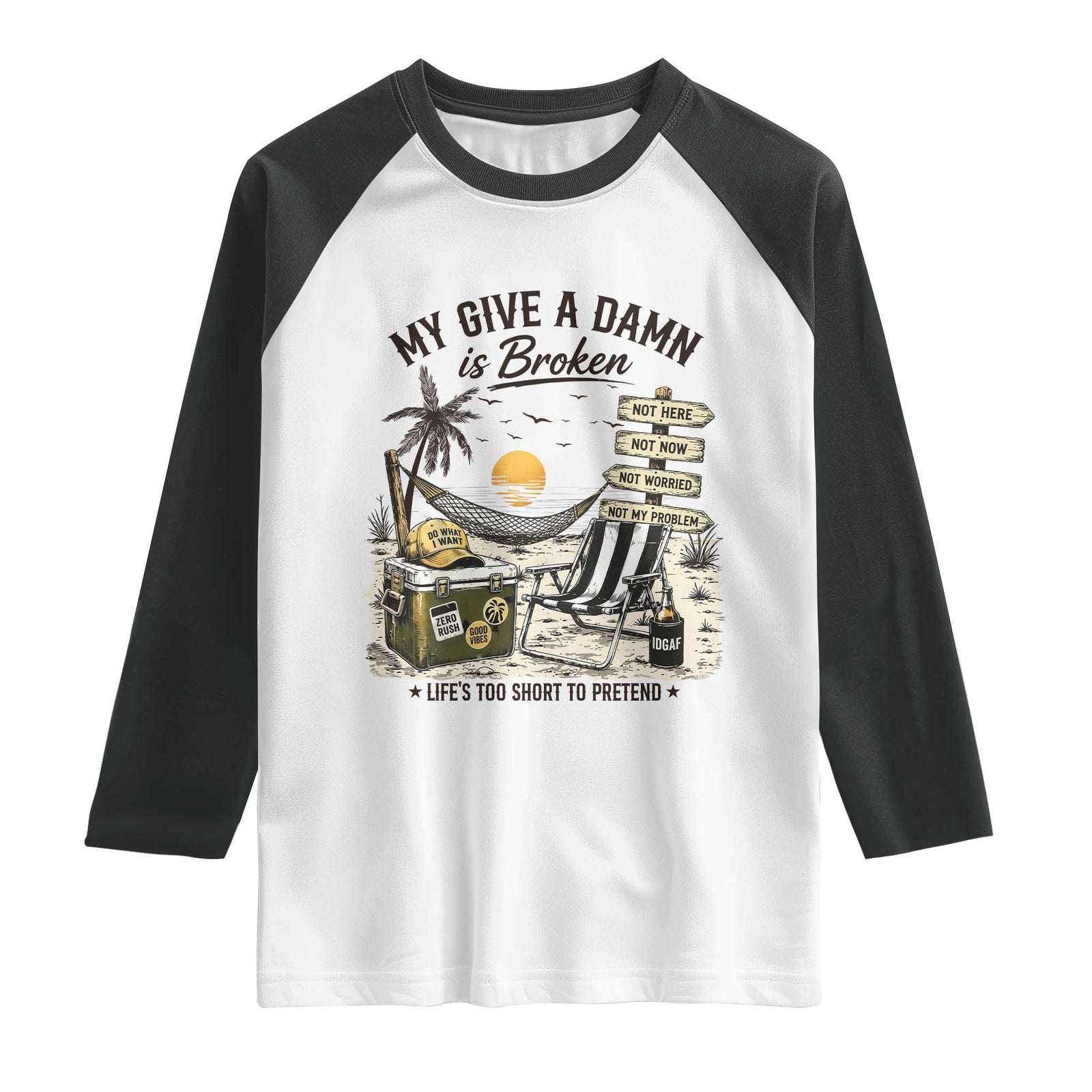 My Give A Damn Is Broken Funny Retirement Graphic Raglan Shirt Beach Vacation IDGAF Chill Mode No Problem TS02 White Black Print Your Wear