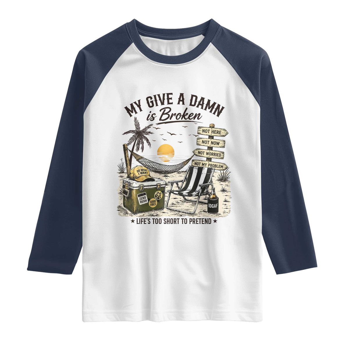 My Give A Damn Is Broken Funny Retirement Graphic Raglan Shirt Beach Vacation IDGAF Chill Mode No Problem TS02 White Navy Print Your Wear