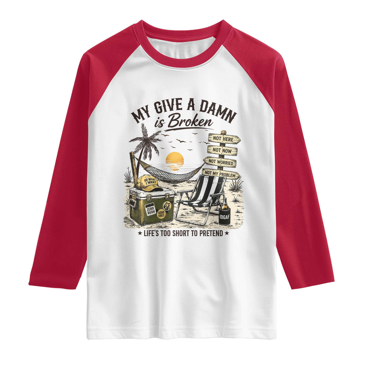 My Give A Damn Is Broken Funny Retirement Graphic Raglan Shirt Beach Vacation IDGAF Chill Mode No Problem TS02 White Red Print Your Wear