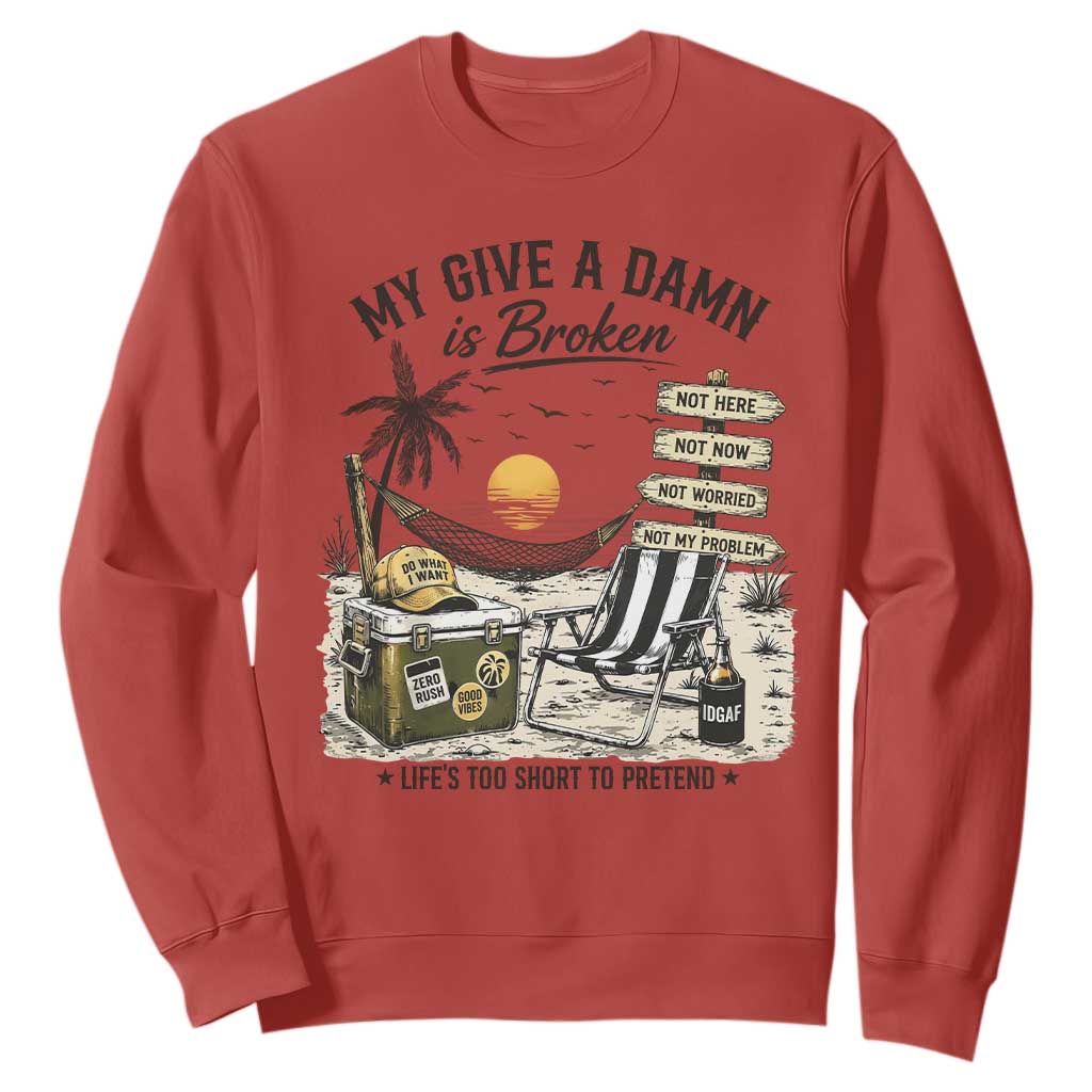 My Give A Damn Is Broken Funny Retirement Graphic Sweatshirt Beach Vacation IDGAF Chill Mode No Problem TS02 Red Print Your Wear