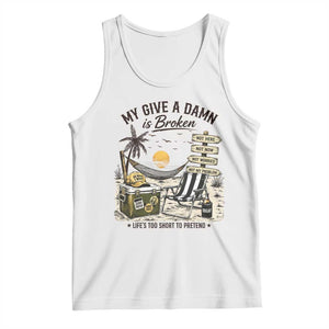 My Give A Damn Is Broken Funny Retirement Graphic Tank Top Beach Vacation IDGAF Chill Mode No Problem TS02 White Print Your Wear