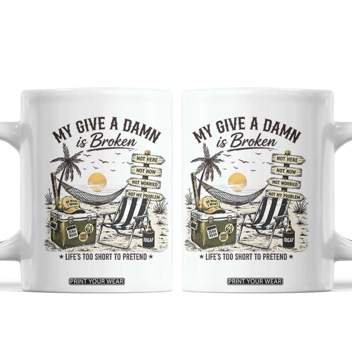 My Give A Damn Is Broken Funny Retirement Graphic Coffee Mug Beach Vacation IDGAF Chill Mode No Problem TS02 White Print Your Wear