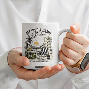 My Give A Damn Is Broken Funny Retirement Graphic Coffee Mug Beach Vacation IDGAF Chill Mode No Problem TS02 Print Your Wear