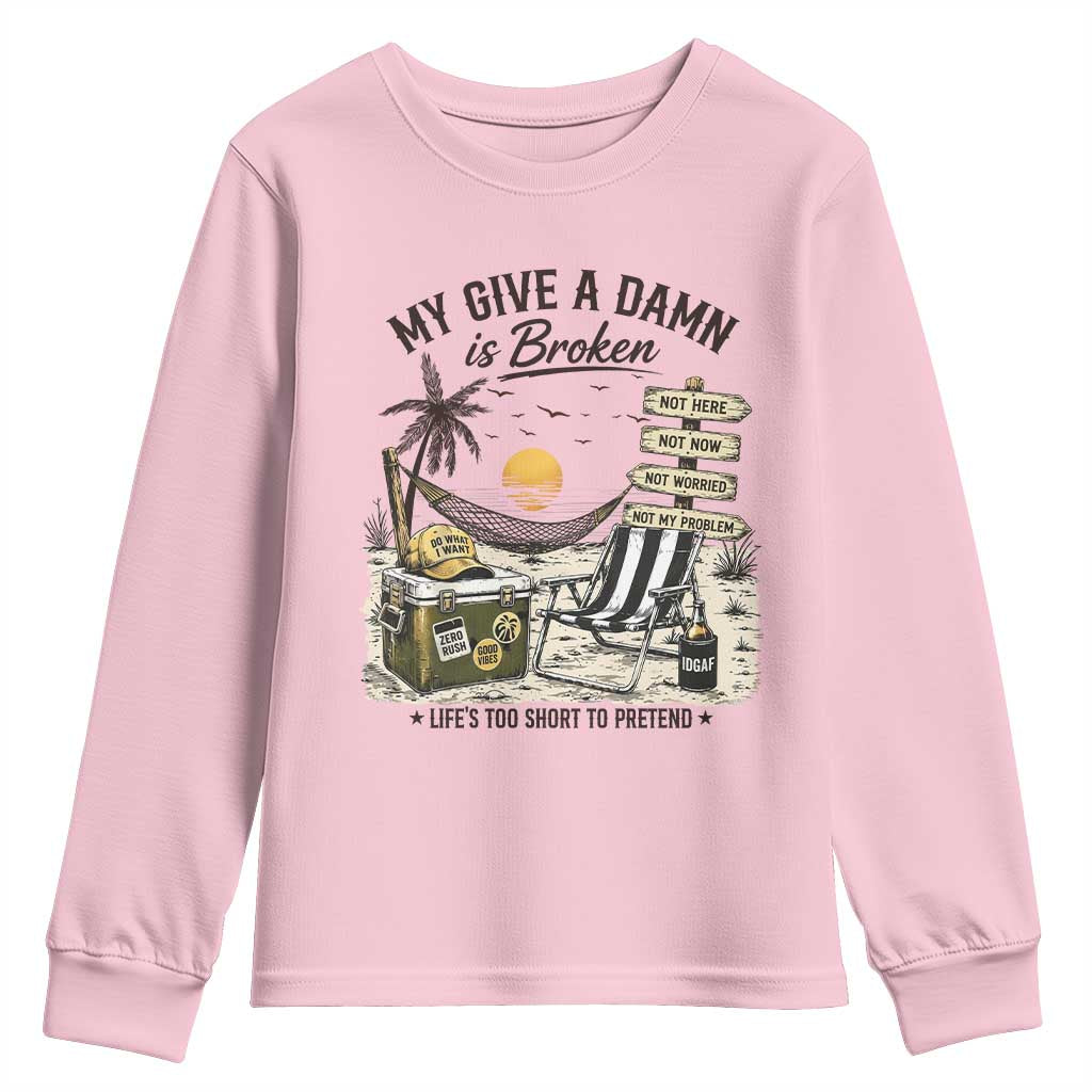 My Give A Damn Is Broken Funny Retirement Graphic Youth Sweatshirt Beach Vacation IDGAF Chill Mode No Problem TS02 Light Pink Print Your Wear