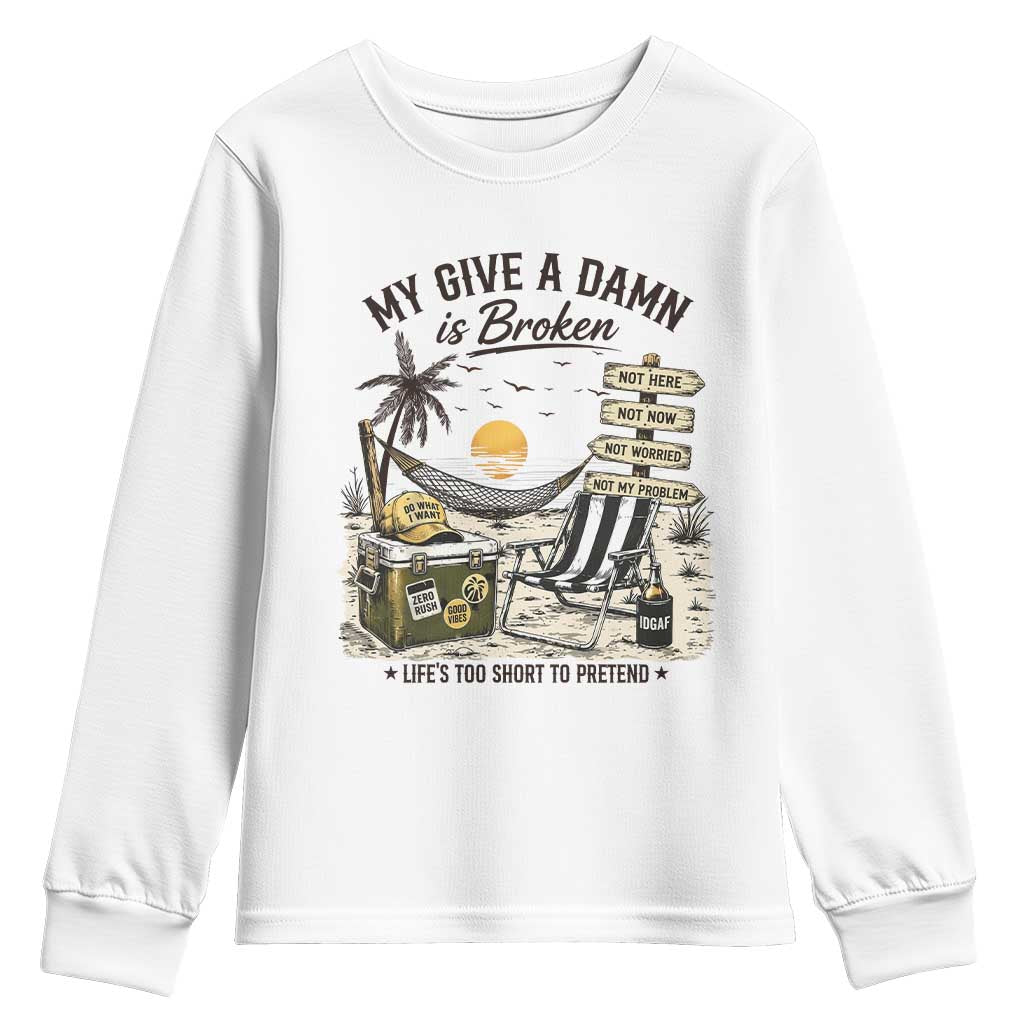 My Give A Damn Is Broken Funny Retirement Graphic Youth Sweatshirt Beach Vacation IDGAF Chill Mode No Problem TS02 White Print Your Wear