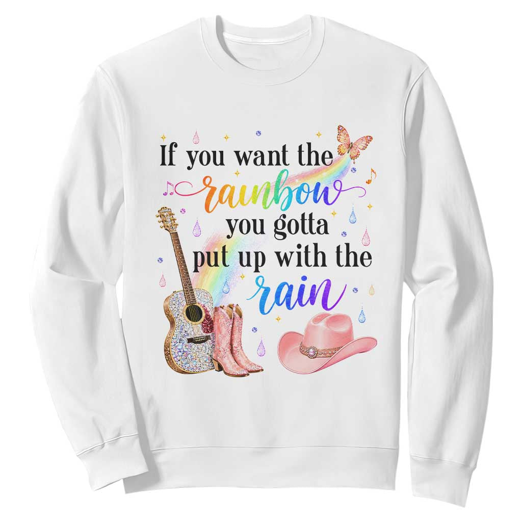 If You Want The Rainbow You Gotta Put Up With The Rain Sweatshirt Sparkly Pink Western Cowgirl Inspirational Quote Country Music