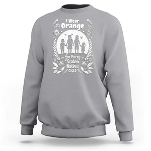 Orange Shirt Day Sweatshirt I Wear Orange For Every Stolen Native Child Support American Indian TS02 Sport Gray Print Your Wear