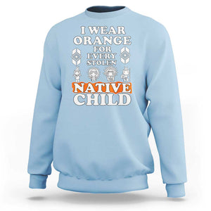 Orange Shirt Day Sweatshirt I Wear Orange For Every Stolen Native Child American Indian TS02 Light Blue Print Your Wear