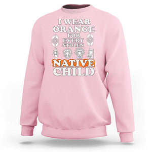 Orange Shirt Day Sweatshirt I Wear Orange For Every Stolen Native Child American Indian TS02 Light Pink Print Your Wear