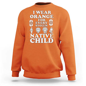 Orange Shirt Day Sweatshirt I Wear Orange For Every Stolen Native Child American Indian TS02 Orange Print Your Wear