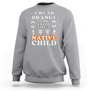 Orange Shirt Day Sweatshirt I Wear Orange For Every Stolen Native Child American Indian TS02 Sport Gray Print Your Wear