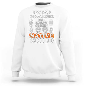 Orange Shirt Day Sweatshirt I Wear Orange For Every Stolen Native Child American Indian TS02 White Print Your Wear