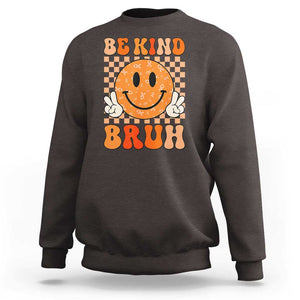 Orange Shirt Day Sweatshirt Be Kind Bruh Anti Bullying Choose Kindness TS02 Dark Chocolate Print Your Wear