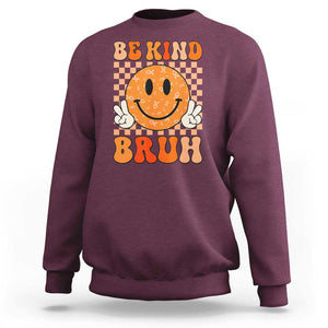 Orange Shirt Day Sweatshirt Be Kind Bruh Anti Bullying Choose Kindness TS02 Maroon Print Your Wear