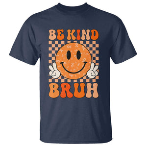 Orange Shirt Day T Shirt Be Kind Bruh Anti Bullying Choose Kindness TS02 Navy Print Your Wear