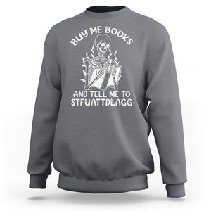 Reading Skeleton Sweatshirt Buy Me Books And Tell Me To STFUATTDLAGG Funny Smut Reader TS02 Charcoal Printyourwear