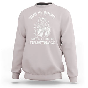 Reading Skeleton Sweatshirt Buy Me Books And Tell Me To STFUATTDLAGG Funny Smut Reader TS02 Ice Gray Printyourwear