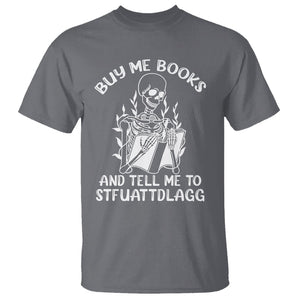 Reading Skeleton T Shirt Buy Me Books And Tell Me To STFUATTDLAGG Funny Smut Reader TS02 Charcoal Printyourwear