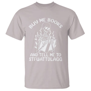 Reading Skeleton T Shirt Buy Me Books And Tell Me To STFUATTDLAGG Funny Smut Reader TS02 Ice Gray Printyourwear