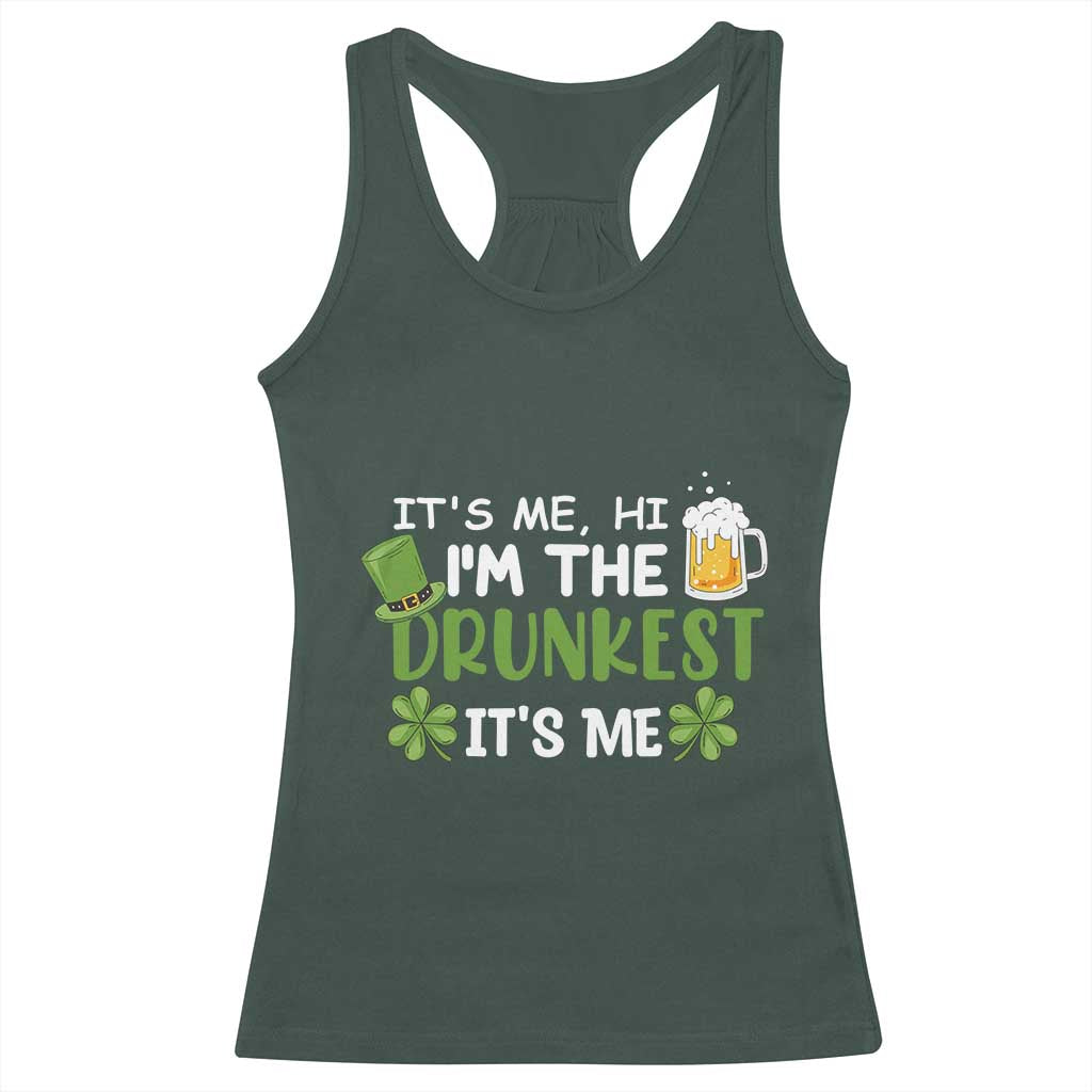 Funny St Patricks Day Drinking Racerback Tank Top It's Me Hi I'm The Drunkest Beers Lovers TS02 Dark Forest Green Print Your Wear