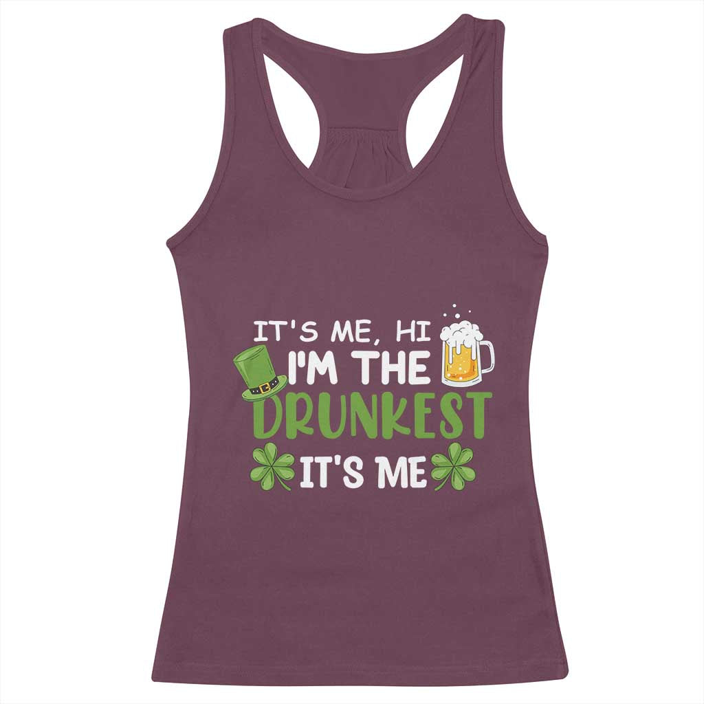 Funny St Patricks Day Drinking Racerback Tank Top It's Me Hi I'm The Drunkest Beers Lovers TS02 Maroon Print Your Wear