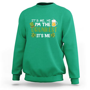 Funny St. Patricks Day Drinking Sweatshirt It's Me Hi I'm The Drunkest Beers Lovers TS02 Irish Green Printyourwear