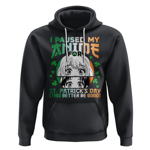 Funny I Paused My Anime To Celebrate St Patrick's Day Hoodie TS02 Black Printyourwear