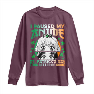 Funny I Paused My Anime To Celebrate St Patricks Day Long Sleeve Shirt TS02 Maroon Print Your Wear