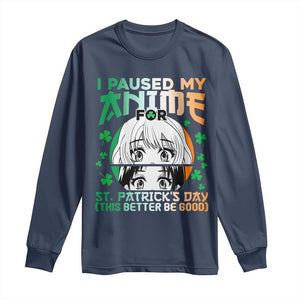 Funny I Paused My Anime To Celebrate St Patricks Day Long Sleeve Shirt TS02 Navy Print Your Wear