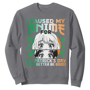 Funny I Paused My Anime To Celebrate St Patrick's Day Sweatshirt TS02 Charcoal Printyourwear