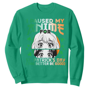 Funny I Paused My Anime To Celebrate St Patrick's Day Sweatshirt TS02 Irish Green Printyourwear