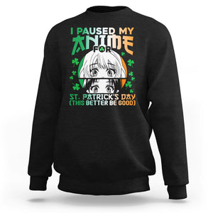 Funny I Paused My Anime To Celebrate St Patrick's Day Sweatshirt TS02 Black Printyourwear