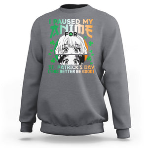 Funny I Paused My Anime To Celebrate St Patrick's Day Sweatshirt TS02 Charcoal Printyourwear