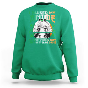 Funny I Paused My Anime To Celebrate St Patrick's Day Sweatshirt TS02 Irish Green Printyourwear