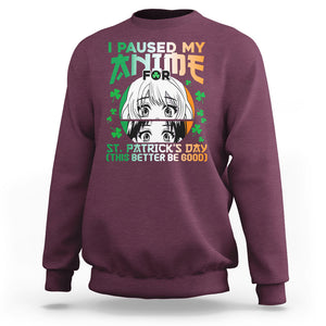 Funny I Paused My Anime To Celebrate St Patrick's Day Sweatshirt TS02 Maroon Printyourwear