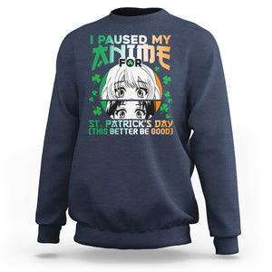 Funny I Paused My Anime To Celebrate St Patrick's Day Sweatshirt TS02 Navy Printyourwear